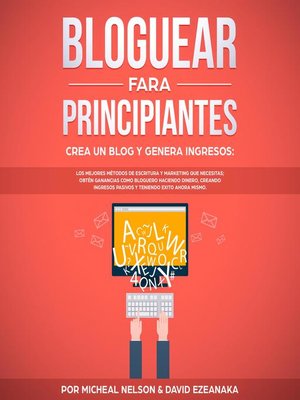 cover image of Bloguear Para Principiantes, Crea un Blog y Genera Ingresos